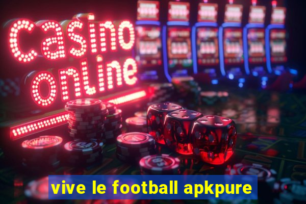 vive le football apkpure